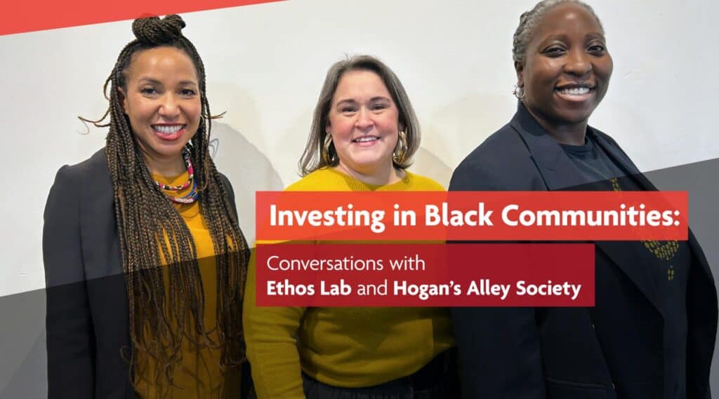 Three women standing together with text about investing in black communities and conversations with Ethos Lab and Hogan’s Alley Society